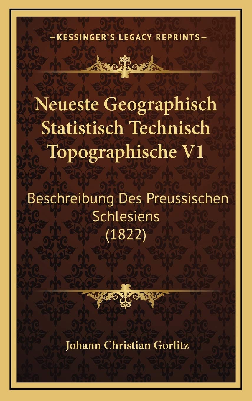 Neueste Geographisch Statistisch Technisch Topographische V1: Beschreibung Des Preussischen Schlesiens (1822) Contemporary literature