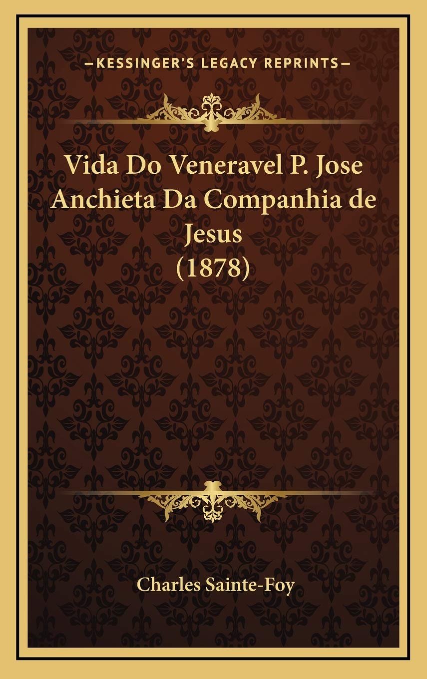 Vida Do Veneravel P. Jose Anchieta Da Companhia de Jesus (1878) International
