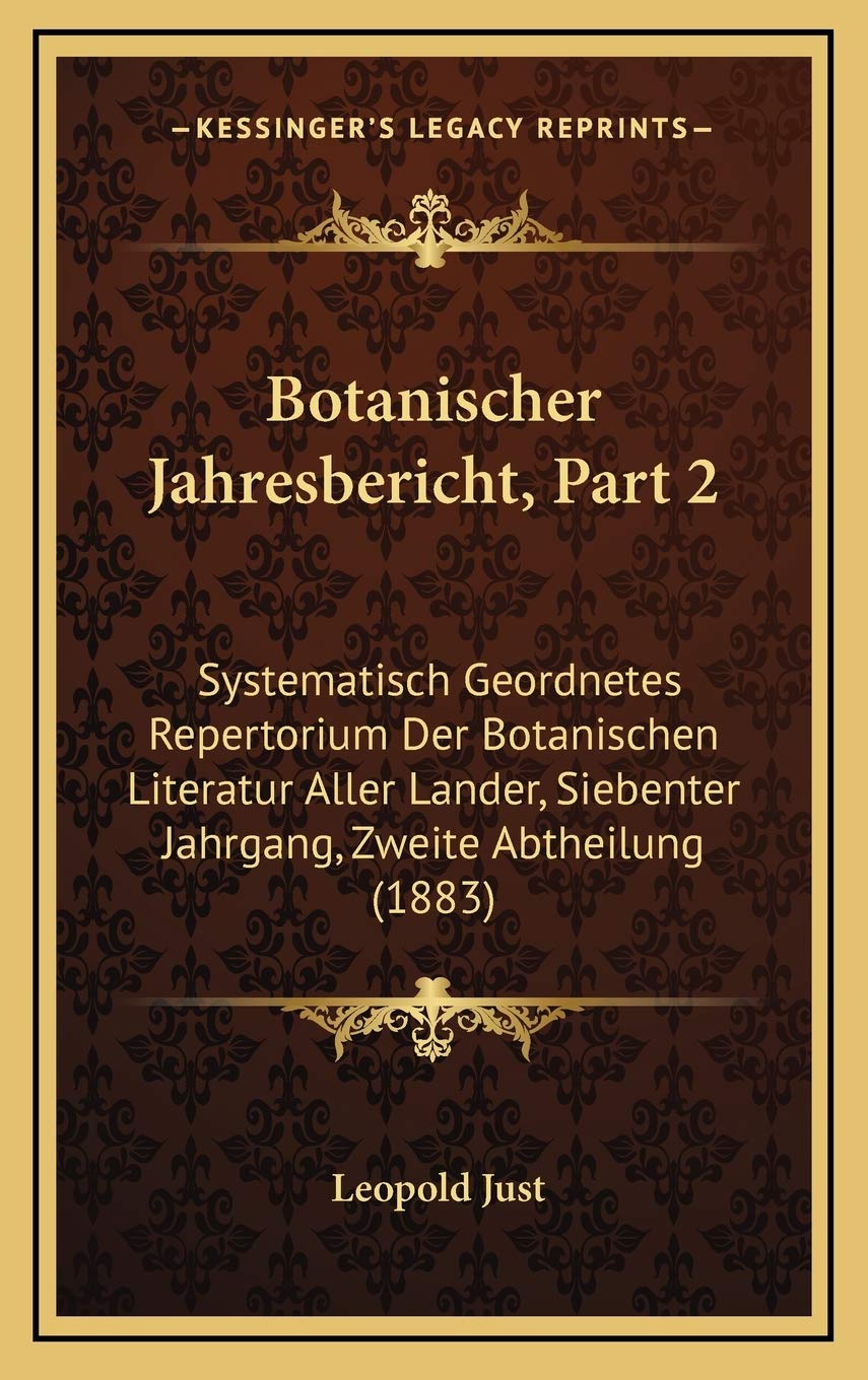 Botanischer Jahresbericht, Part 2: Systematisch Geordnetes Repertorium Der Botanischen Literatur Aller Lander, Siebenter Jahrgang, Zweite Abtheilung (1883) Contemporary literature Books
