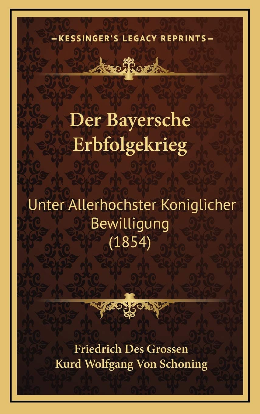 Der Bayersche Erbfolgekrieg: Unter Allerhochster Koniglicher Bewilligung (1854) Contemporary literature
