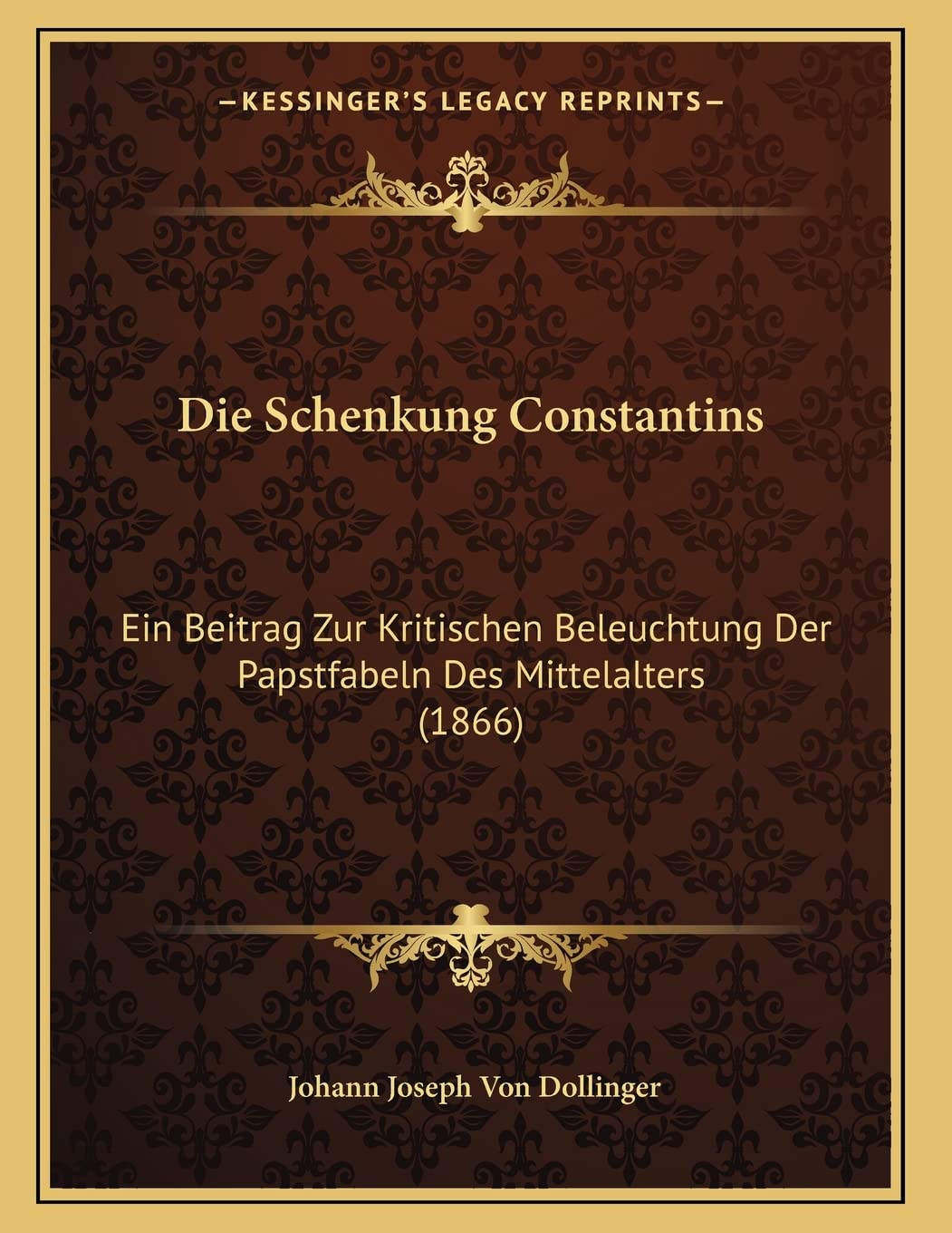 Die Schenkung Constantins: Ein Beitrag Zur Kritischen Beleuchtung Der Papstfabeln Des Mittelalters (1866) Contemporary literature