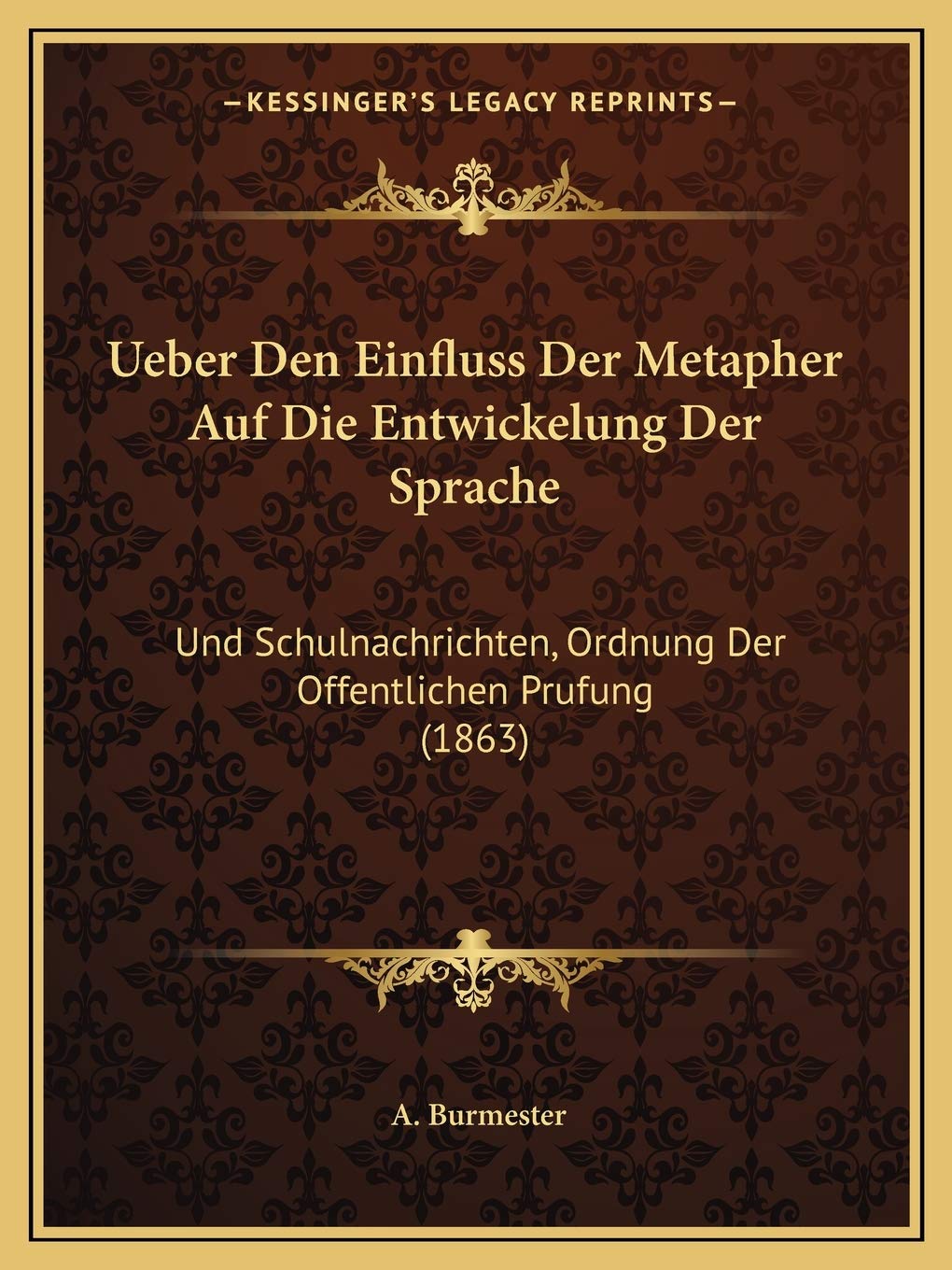 Ueber Den Einfluss Der Metapher Auf Die Entwickelung Der Sprache: Und Schulnachrichten, Ordnung Der Offentlichen Prufung (1863) Social Sciences