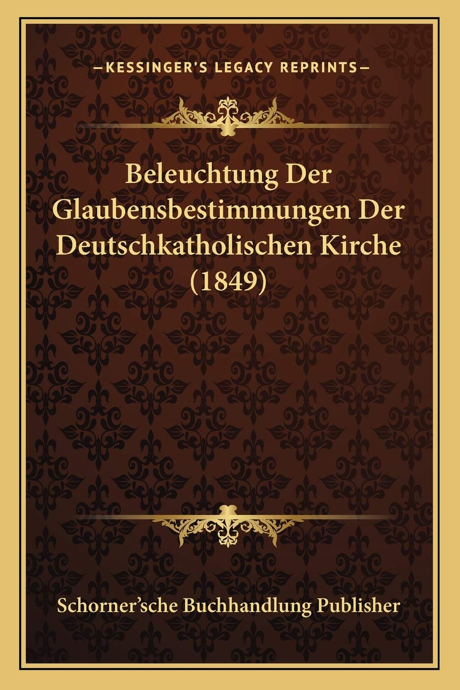 Beleuchtung Der Glaubensbestimmungen Der Deutschkatholischen Kirche (1849) International