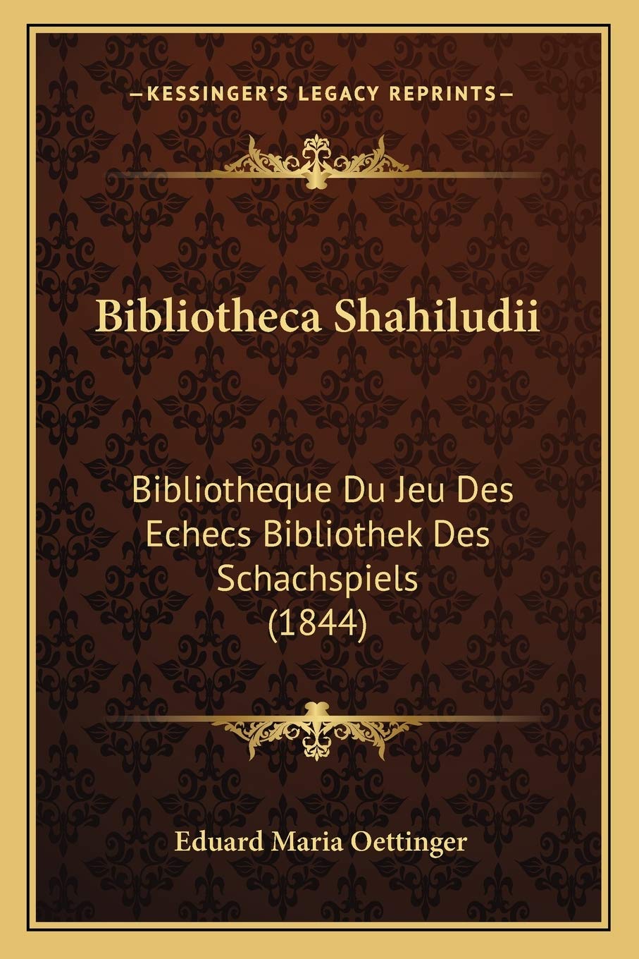 Bibliotheca Shahiludii: Bibliotheque Du Jeu Des Echecs Bibliothek Des Schachspiels (1844) International