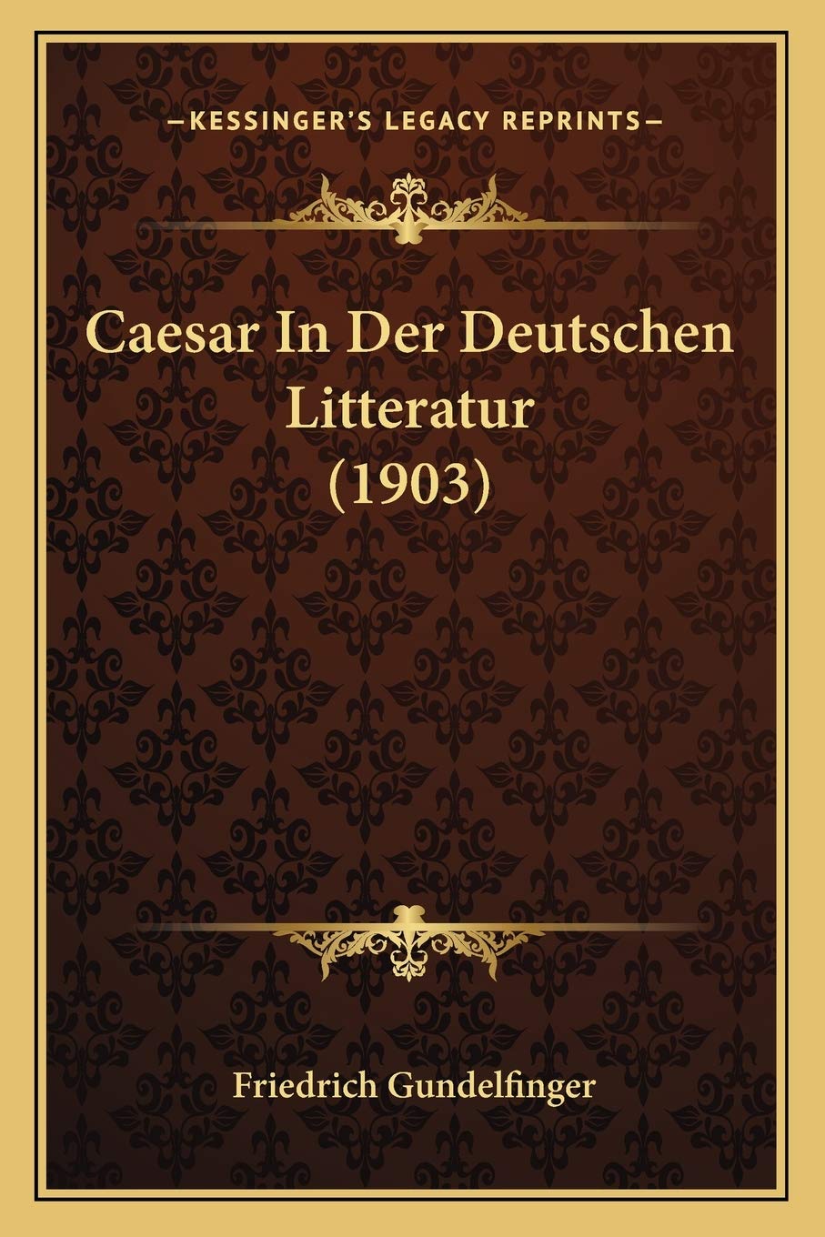Caesar In Der Deutschen Litteratur (1903) Contemporary literature