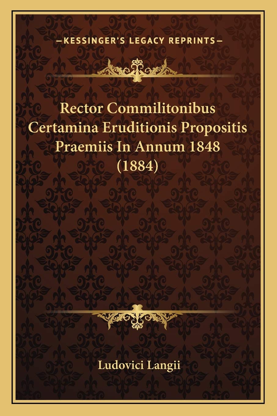 Rector Commilitonibus Certamina Eruditionis Propositis Praemiis In Annum 1848 (1884) Contemporary literature