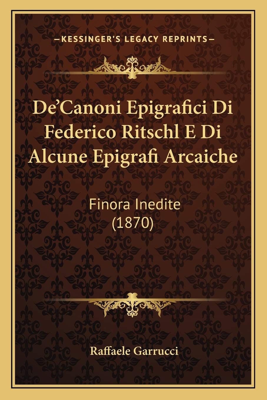 De'Canoni Epigrafici Di Federico Ritschl E Di Alcune Epigrafi Arcaiche: Finora Inedite (1870) Contemporary literature