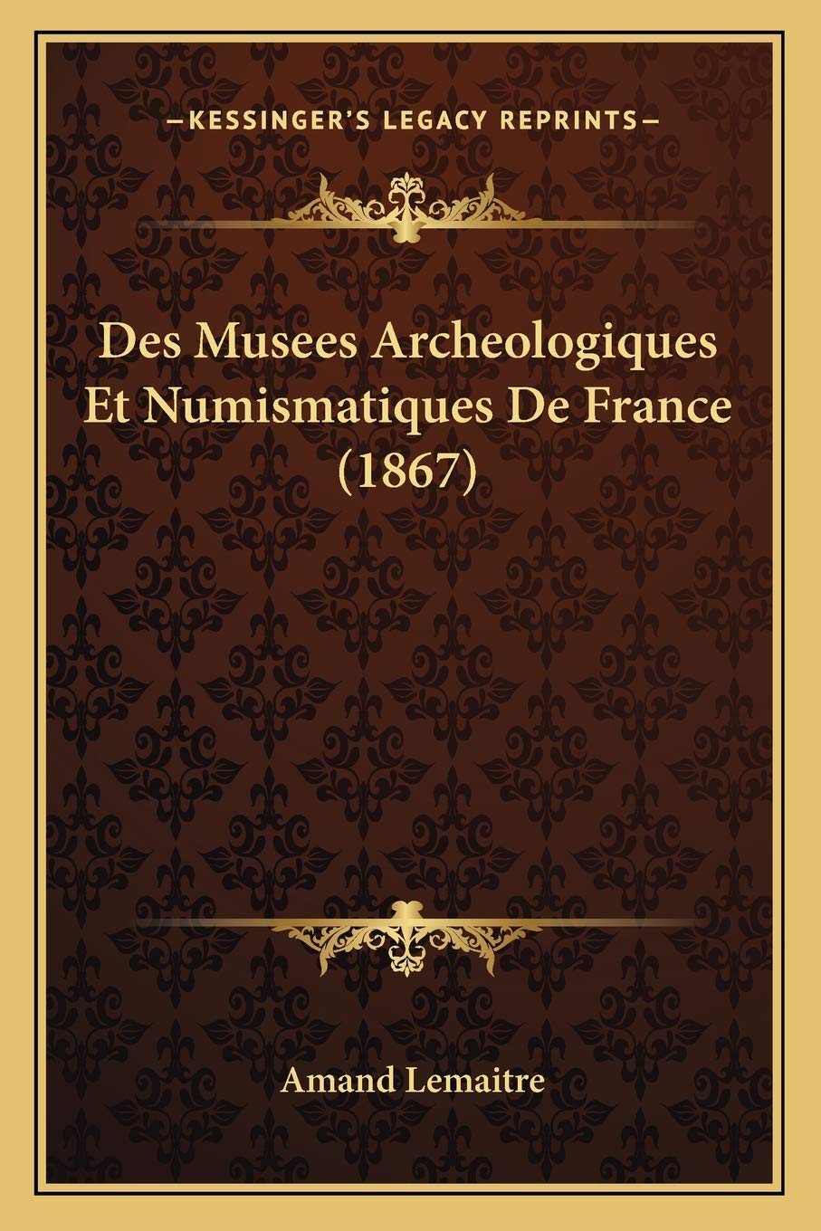 Des Musees Archeologiques Et Numismatiques De France (1867) International