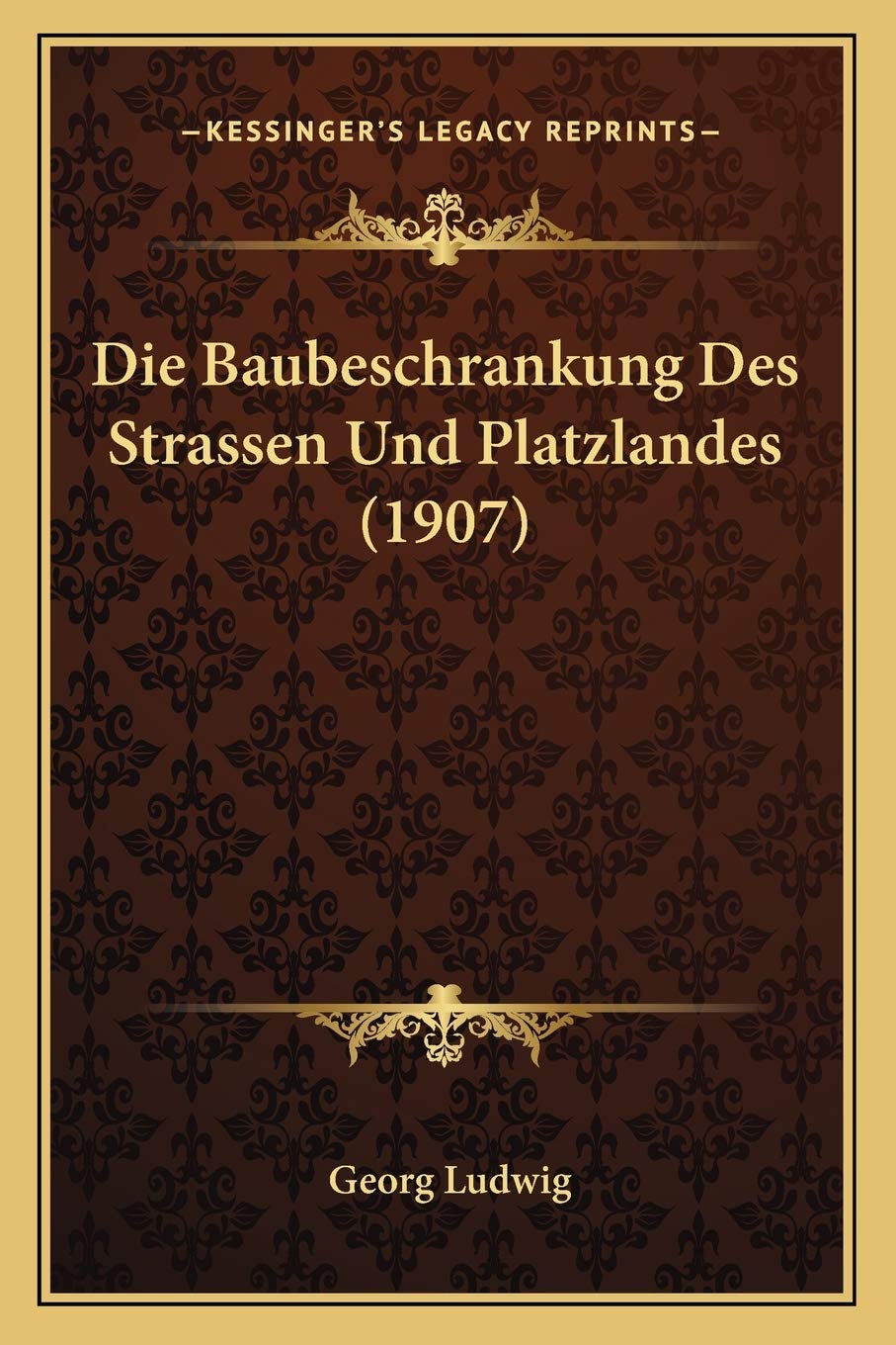 Die Baubeschrankung Des Strassen Und Platzlandes (1907) Law