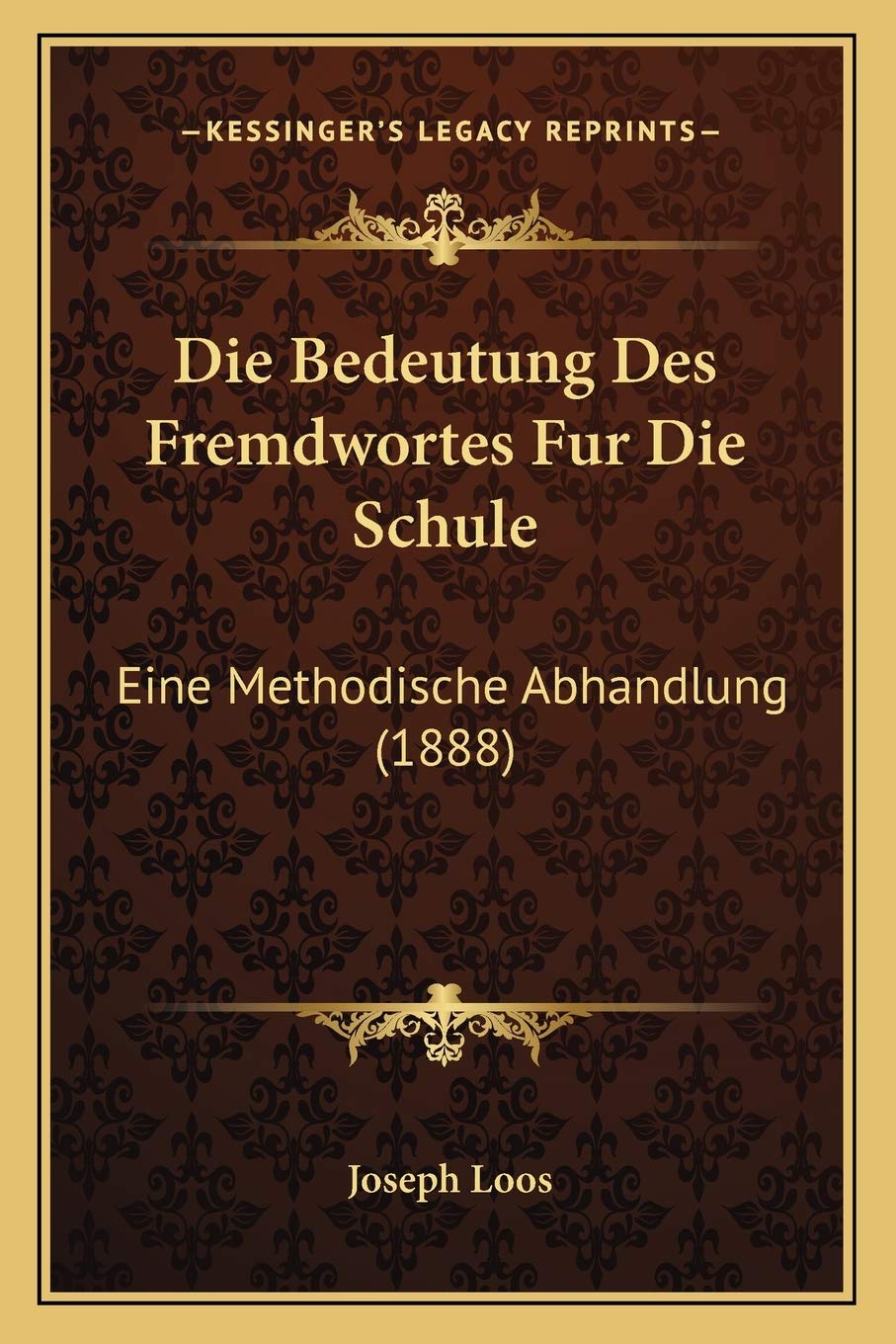 Die Bedeutung Des Fremdwortes Fur Die Schule: Eine Methodische Abhandlung (1888) Social Sciences
