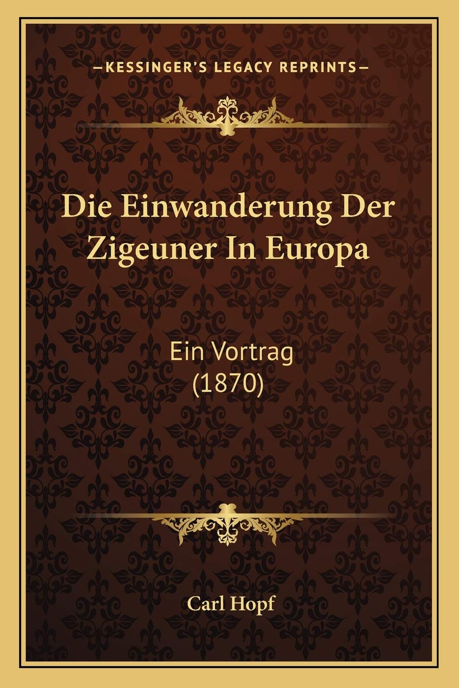 Die Einwanderung Der Zigeuner In Europa: Ein Vortrag (1870) Social Sciences