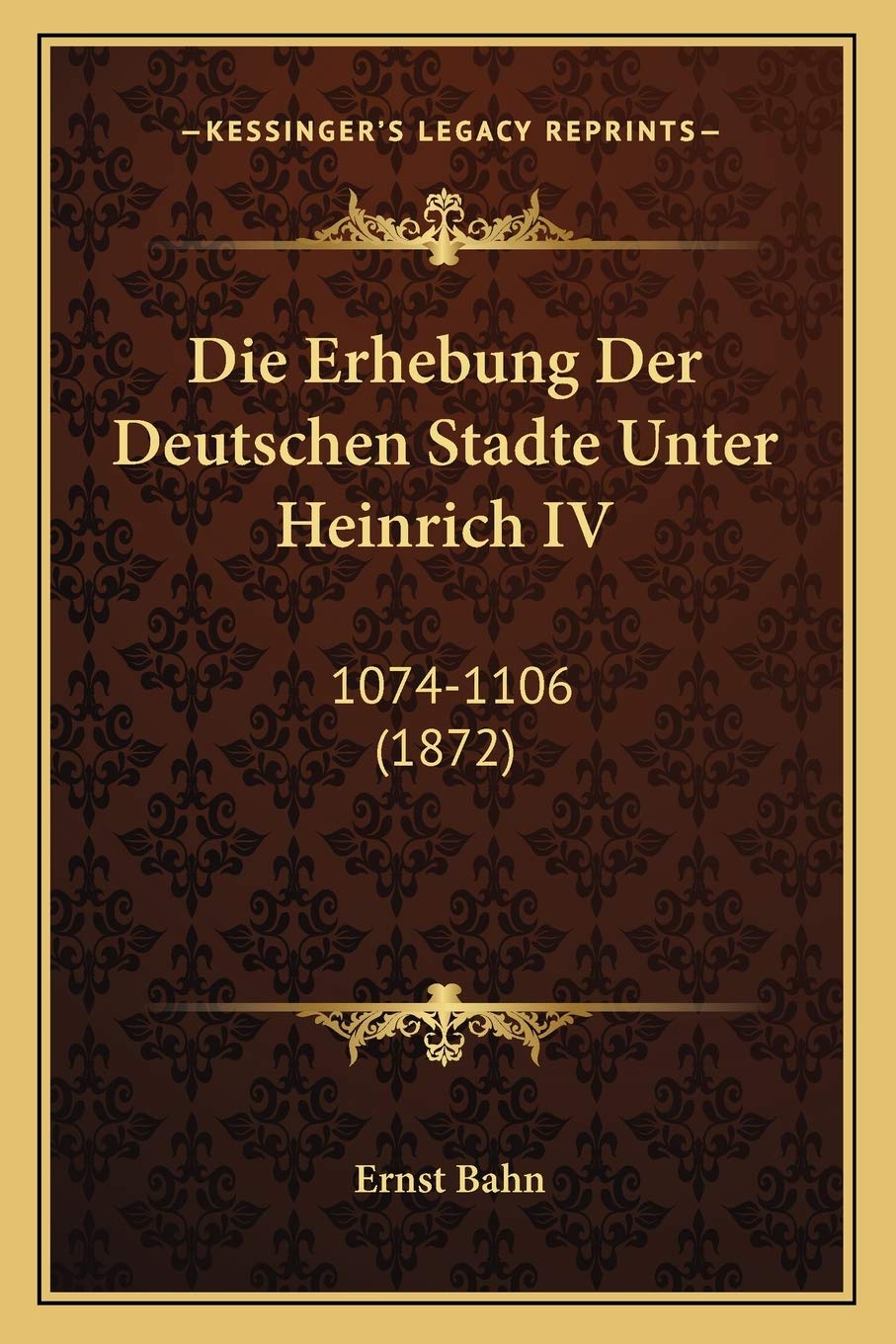 Die Erhebung Der Deutschen Stadte Unter Heinrich IV: 1074-1106 (1872) General education