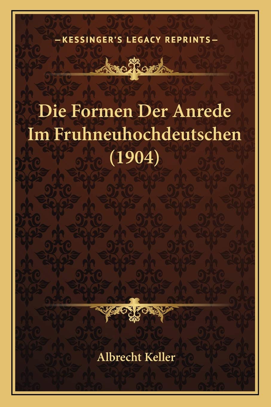 Die Formen Der Anrede Im Fruhneuhochdeutschen (1904) Social Sciences