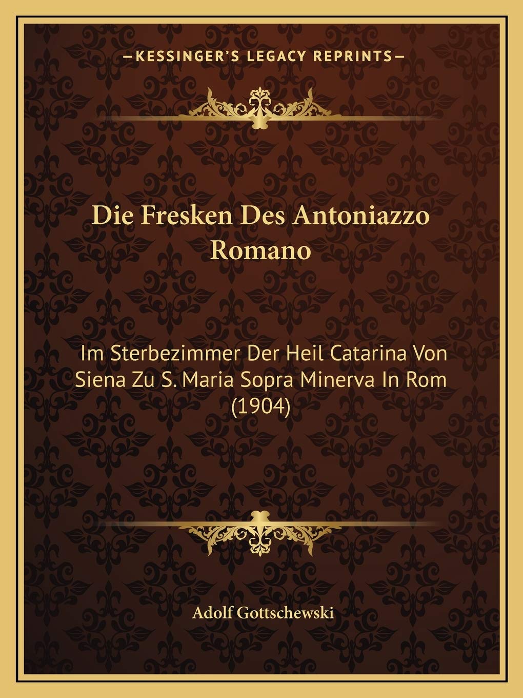 Die Fresken Des Antoniazzo Romano: Im Sterbezimmer Der Heil Catarina Von Siena Zu S. Maria Sopra Minerva In Rom (1904) International
