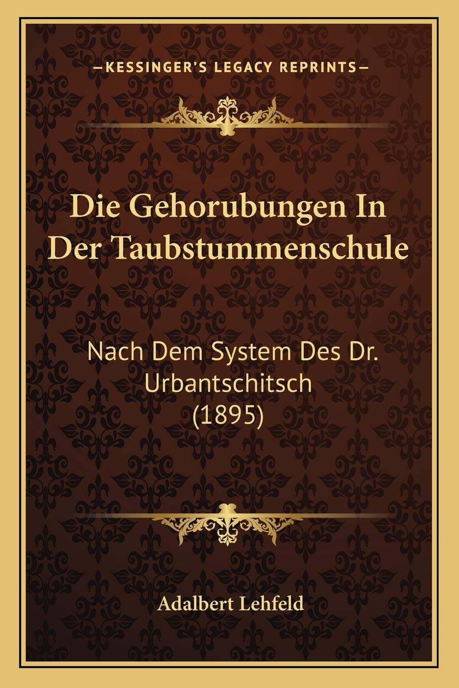 Die Gehorubungen In Der Taubstummenschule: Nach Dem System Des Dr. Urbantschitsch (1895) Medicine