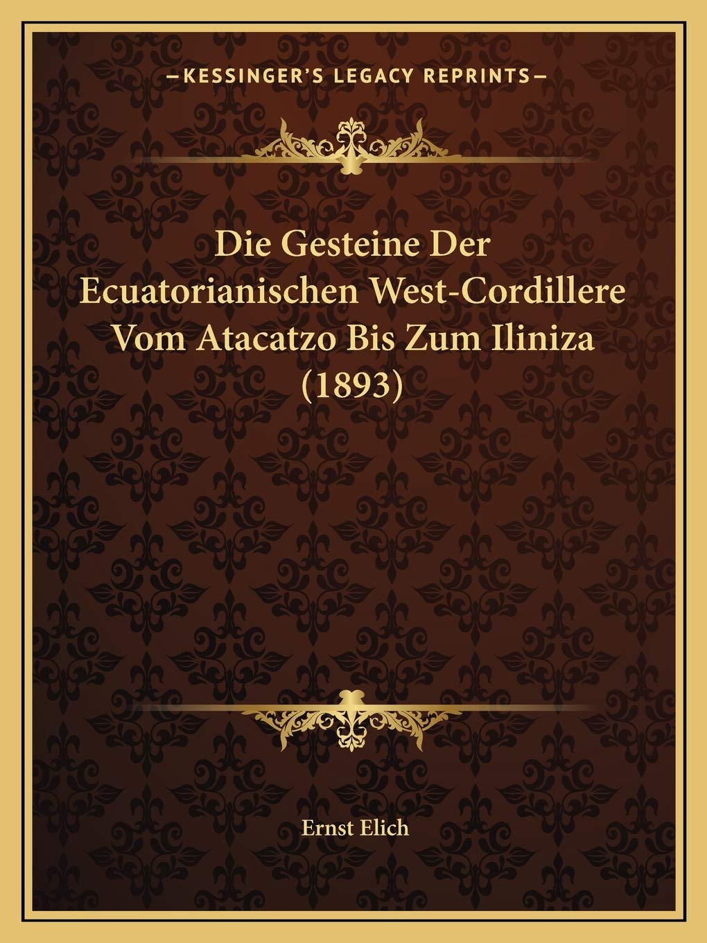 Die Gesteine Der Ecuatorianischen West-Cordillere Vom Atacatzo Bis Zum Iliniza (1893) International