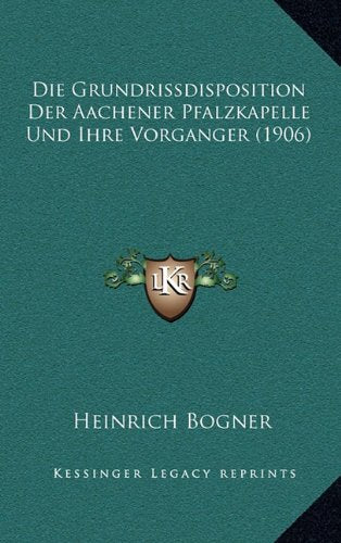 Die Grundrissdisposition Der Aachener Pfalzkapelle Und Ihre Vorganger (1906) Contemporary literature