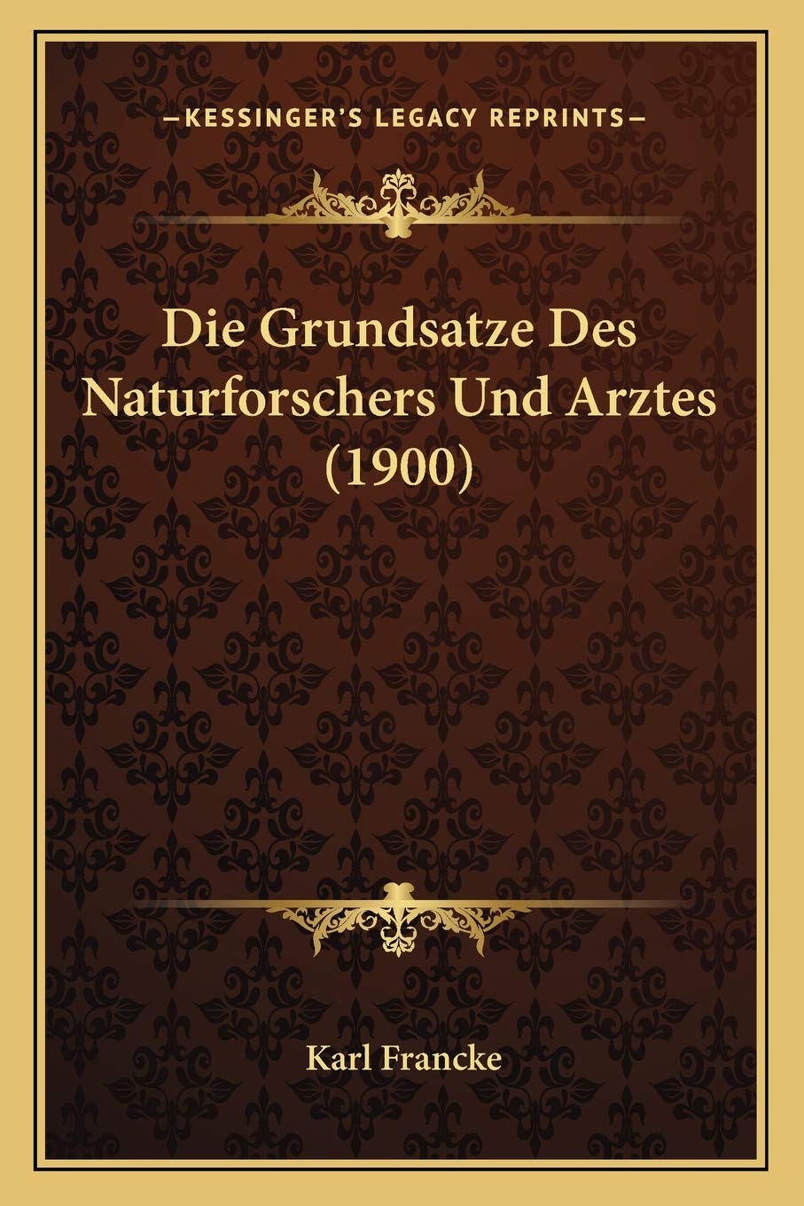Die Grundsatze Des Naturforschers Und Arztes (1900) Medicine