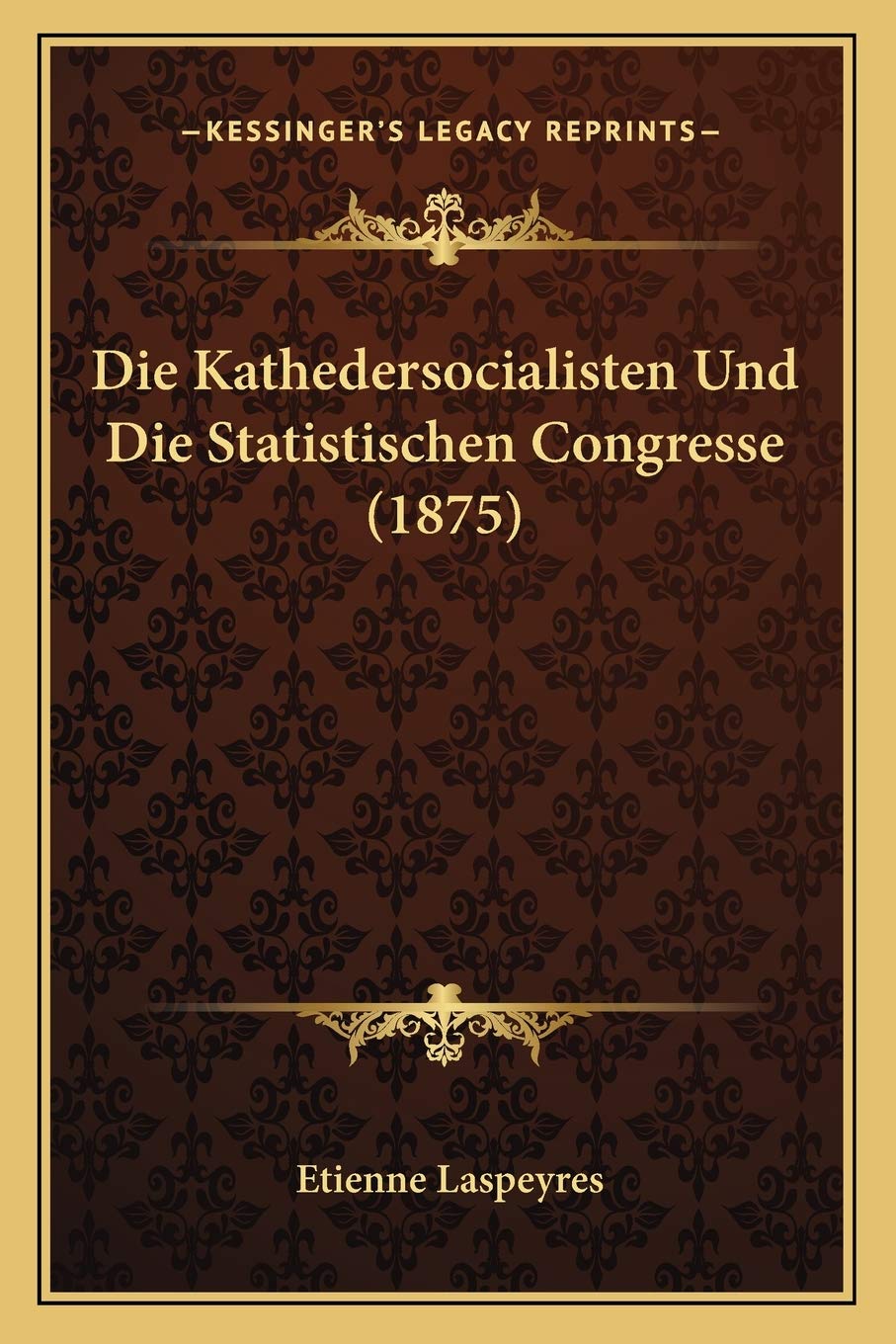 Die Kathedersocialisten Und Die Statistischen Congresse (1875) Social Sciences
