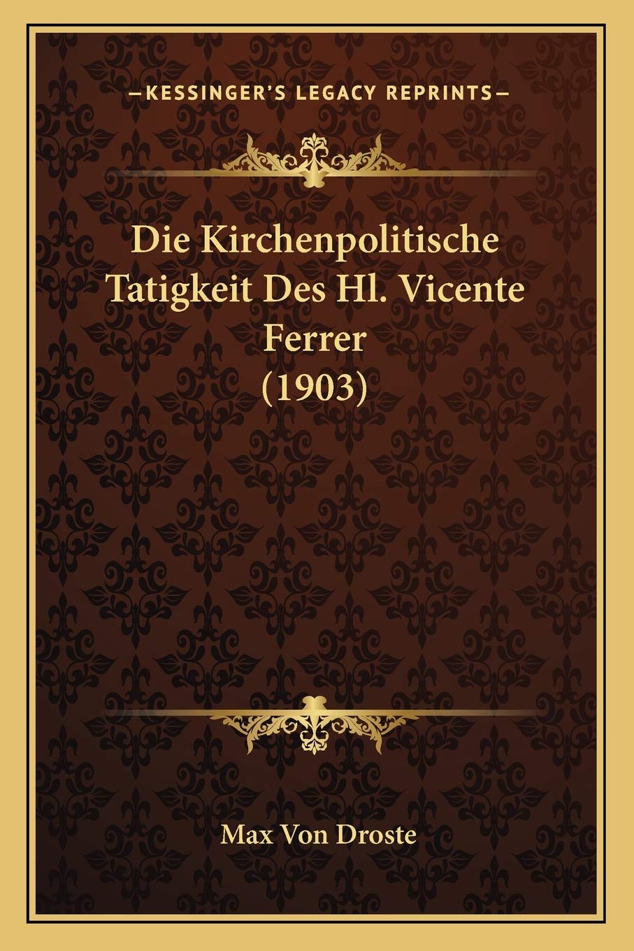 Die Kirchenpolitische Tatigkeit Des Hl. Vicente Ferrer (1903) International
