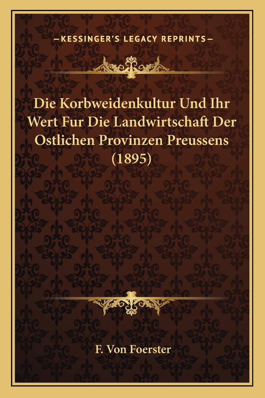 Die Korbweidenkultur Und Ihr Wert Fur Die Landwirtschaft Der Ostlichen Provinzen Preussens (1895) International
