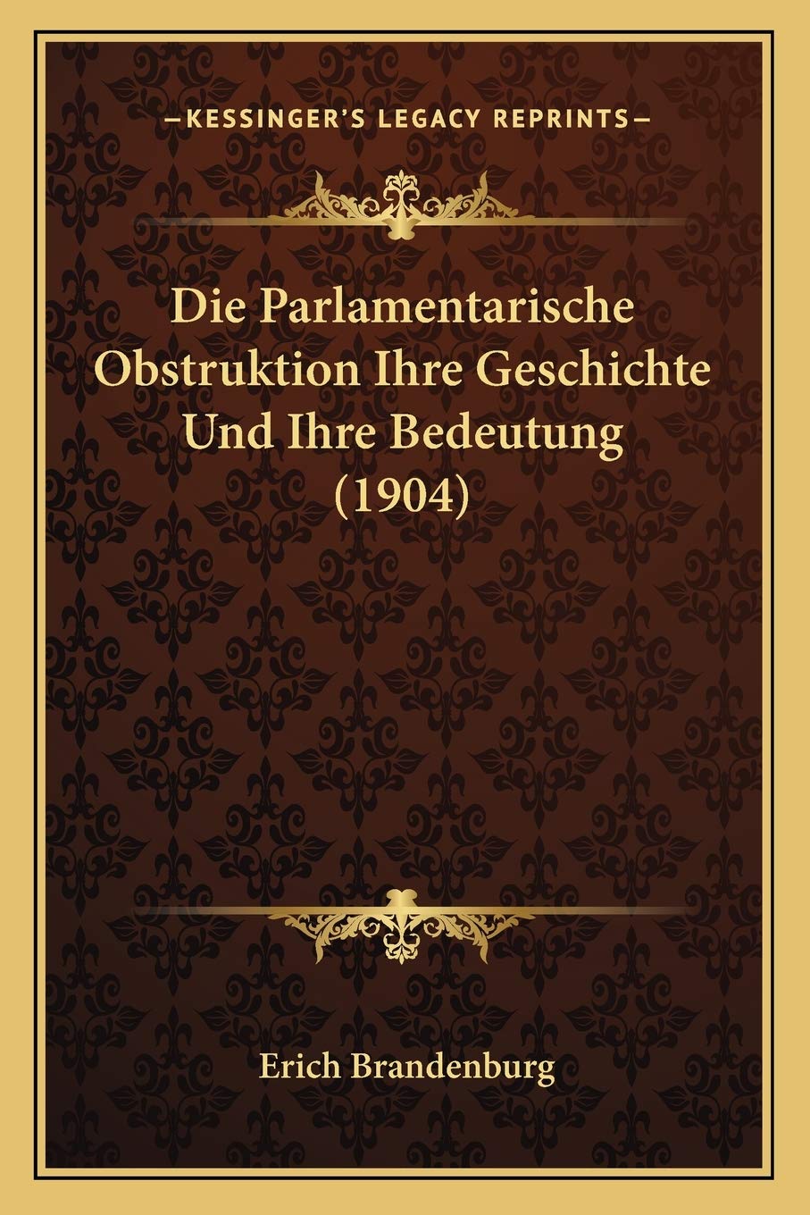 Die Parlamentarische Obstruktion Ihre Geschichte Und Ihre Bedeutung (1904) Law