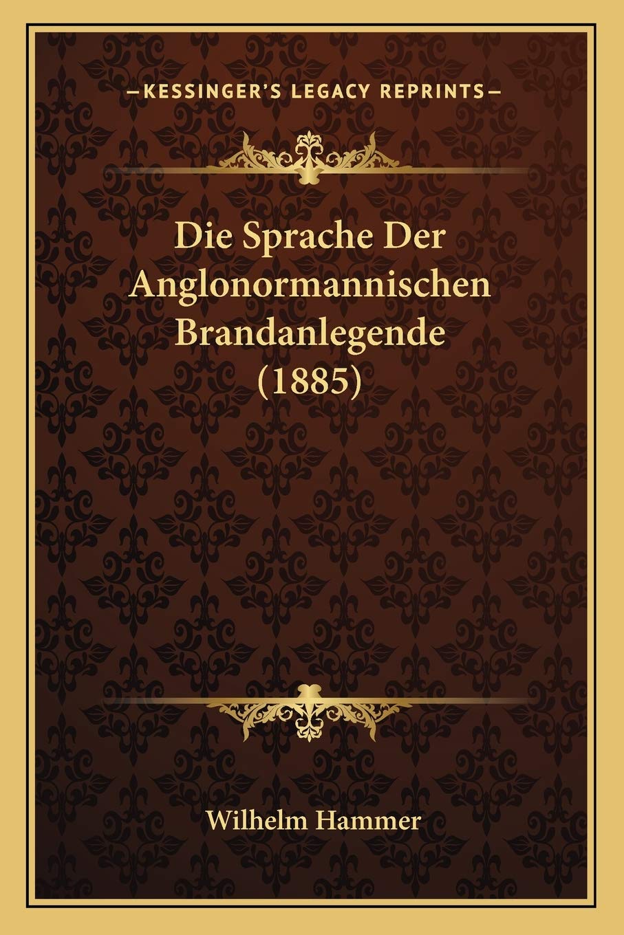 Die Sprache Der Anglonormannischen Brandanlegende (1885) Social Sciences