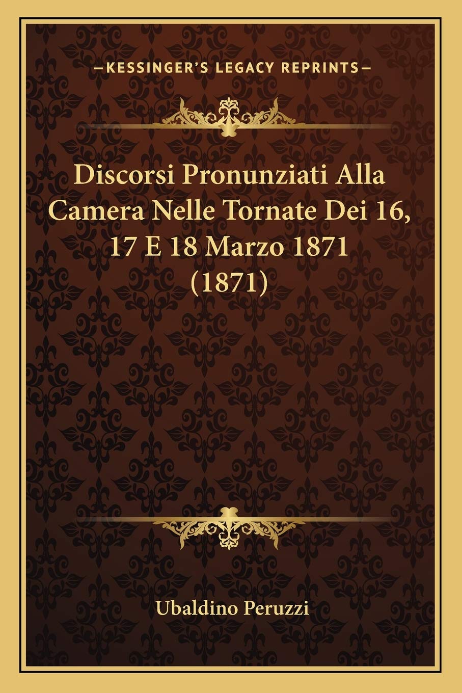 Discorsi Pronunziati Alla Camera Nelle Tornate Dei 16, 17 E 18 Marzo 1871 (1871) Contemporary literature