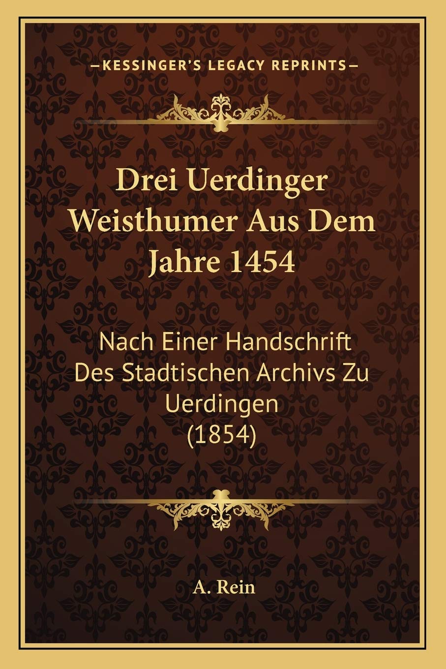 Drei Uerdinger Weisthumer Aus Dem Jahre 1454: Nach Einer Handschrift Des Stadtischen Archivs Zu Uerdingen (1854) Law