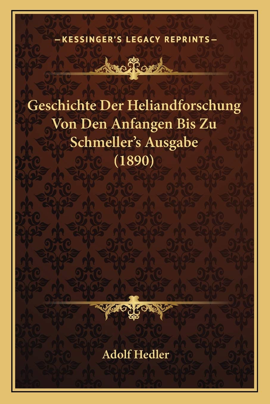 Geschichte Der Heliandforschung Von Den Anfangen Bis Zu Schmeller's Ausgabe (1890) Contemporary literature