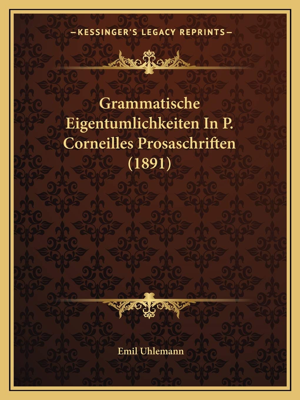 Grammatische Eigentumlichkeiten In P. Corneilles Prosaschriften (1891) Social Sciences