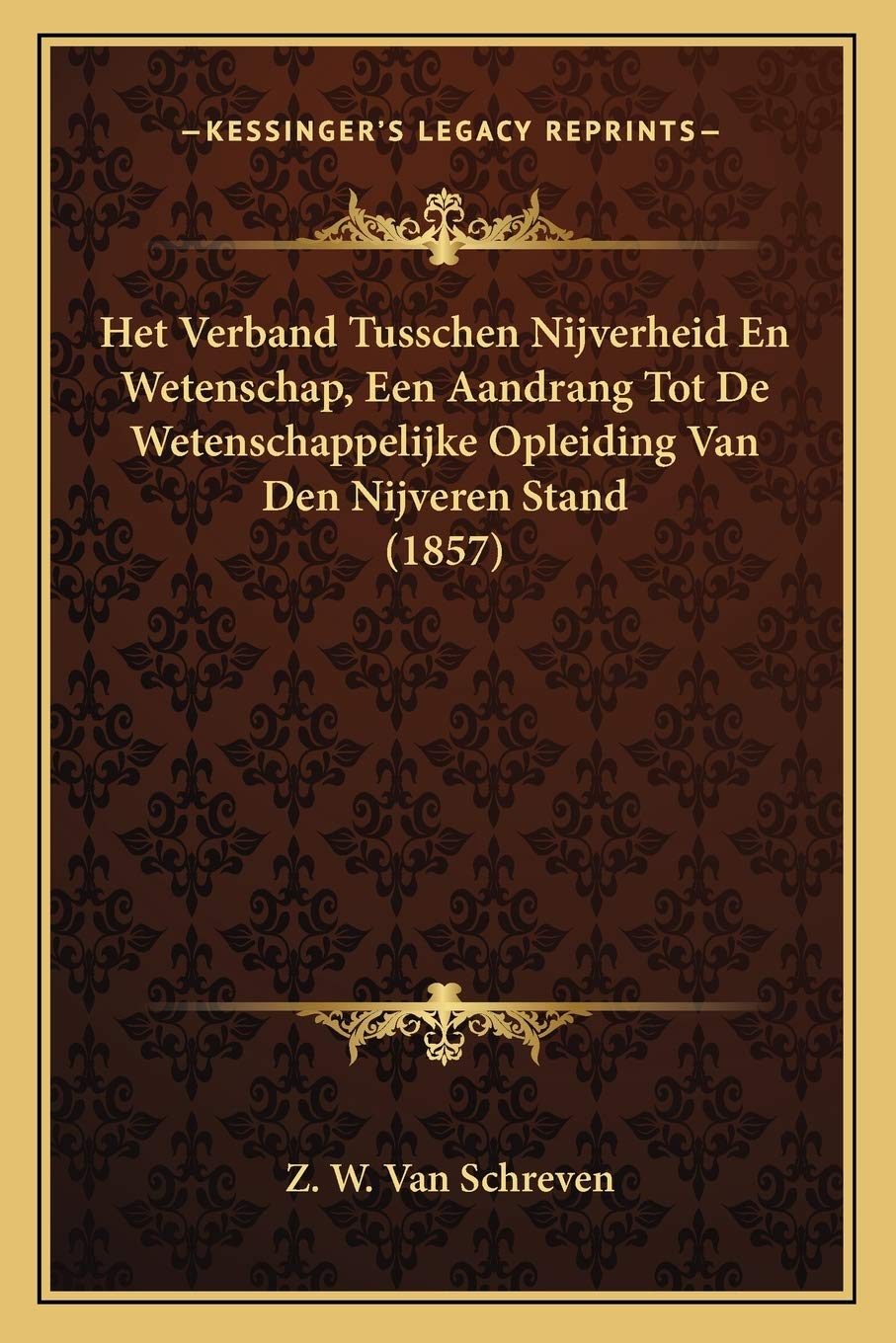 Het Verband Tusschen Nijverheid En Wetenschap, Een Aandrang Tot De Wetenschappelijke Opleiding Van Den Nijveren Stand (1857) Contemporary literature Books