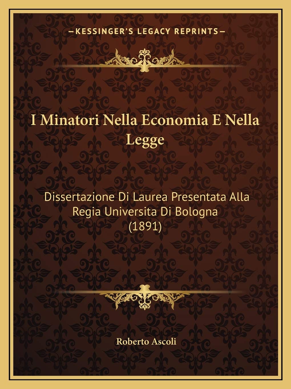 I Minatori Nella Economia E Nella Legge: Dissertazione Di Laurea Presentata Alla Regia Universita Di Bologna (1891) Law