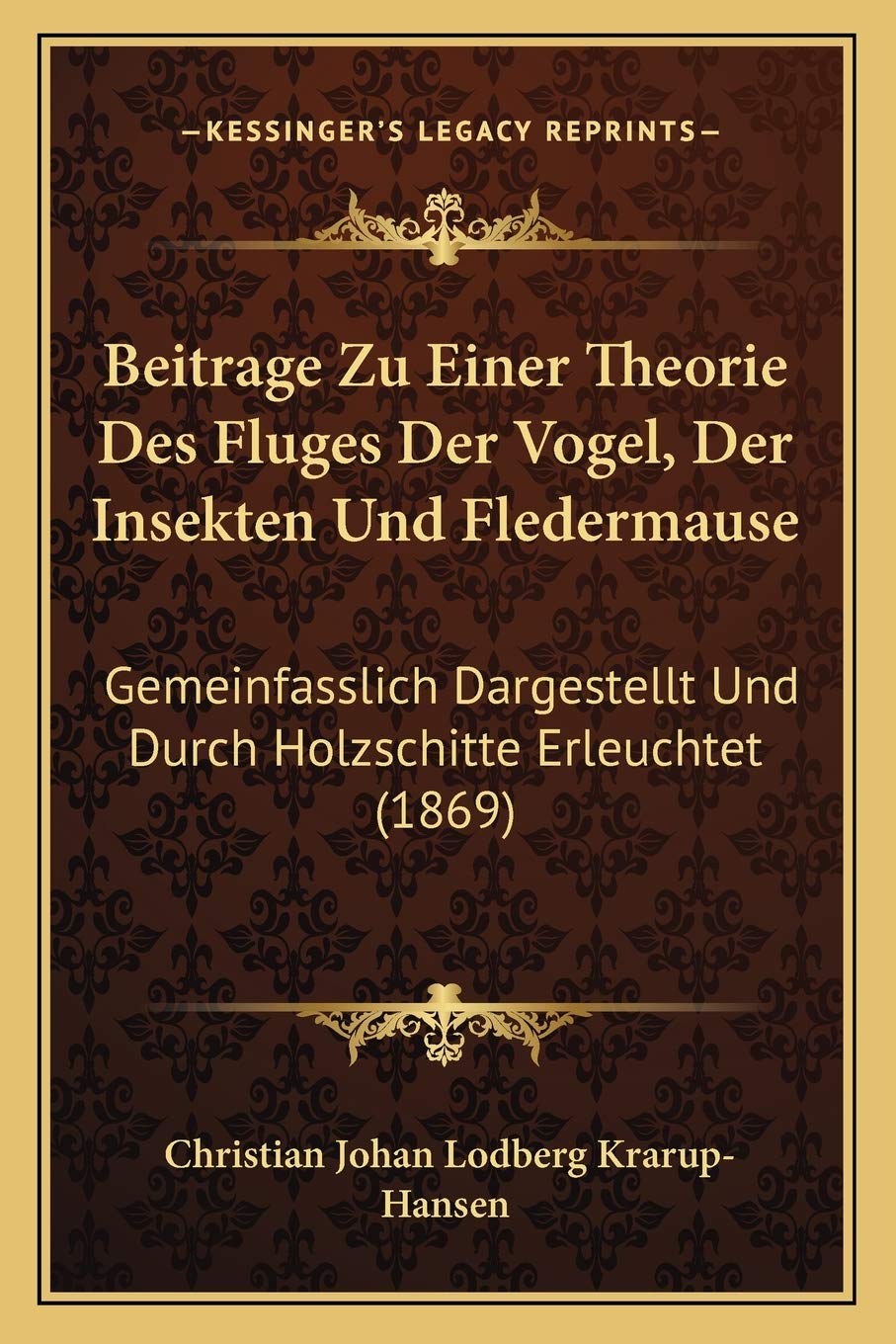 Beitrage Zu Einer Theorie Des Fluges Der Vogel, Der Insekten Und Fledermause: Gemeinfasslich Dargestellt Und Durch Holzschitte Erleuchtet (1869) International