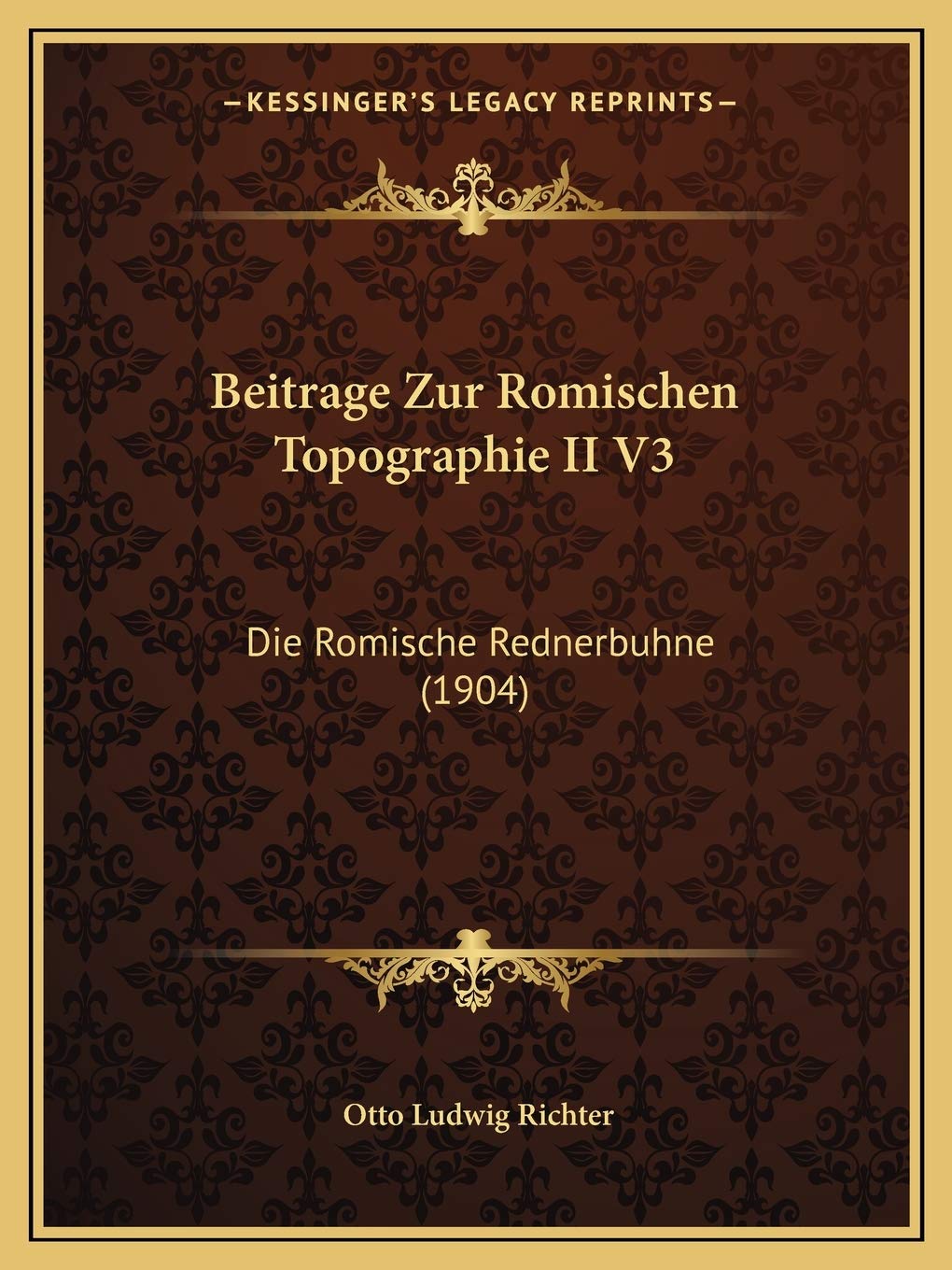 Beitrage Zur Romischen Topographie II V3: Die Romische Rednerbuhne (1904) Contemporary literature