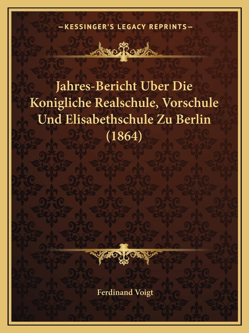 Jahres-Bericht Uber Die Konigliche Realschule, Vorschule Und Elisabethschule Zu Berlin (1864) Contemporary literature