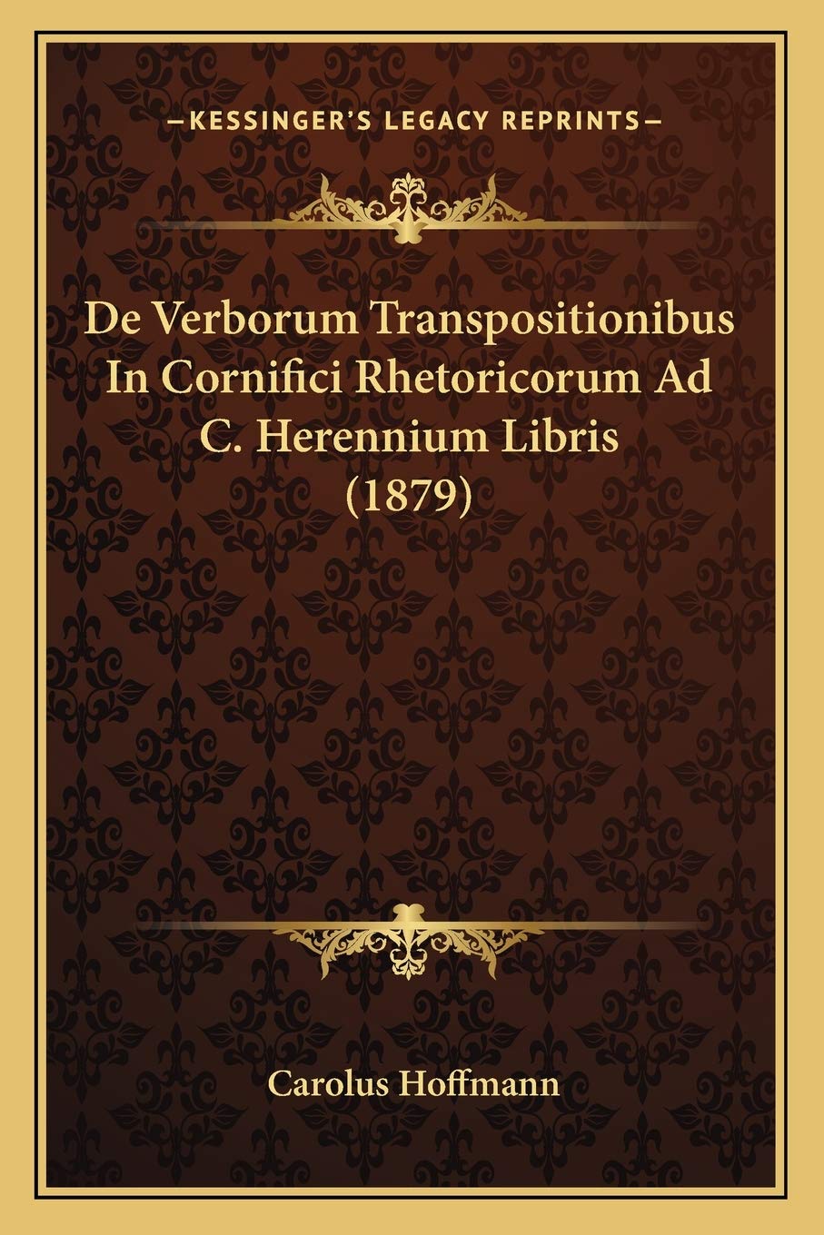 De Verborum Transpositionibus In Cornifici Rhetoricorum Ad C. Herennium Libris (1879) Social Sciences
