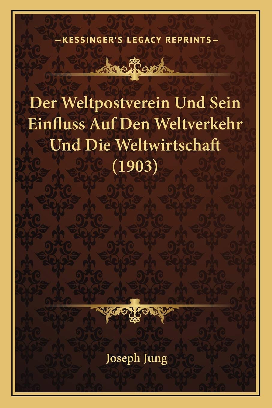 Der Weltpostverein Und Sein Einfluss Auf Den Weltverkehr Und Die Weltwirtschaft (1903) International