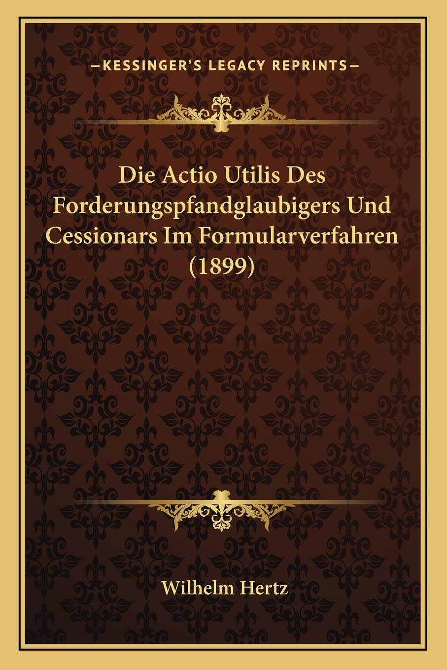 Die Actio Utilis Des Forderungspfandglaubigers Und Cessionars Im Formularverfahren (1899) Law
