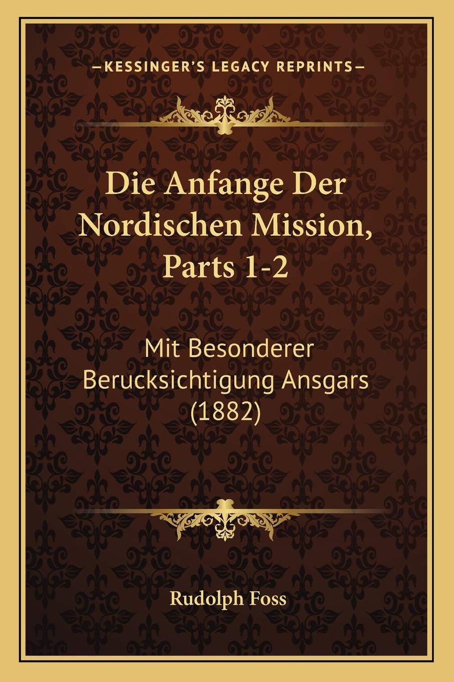Die Anfange Der Nordischen Mission, Parts 1-2: Mit Besonderer Berucksichtigung Ansgars (1882) International