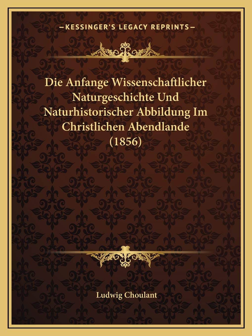 Die Anfange Wissenschaftlicher Naturgeschichte Und Naturhistorischer Abbildung Im Christlichen Abendlande (1856) International