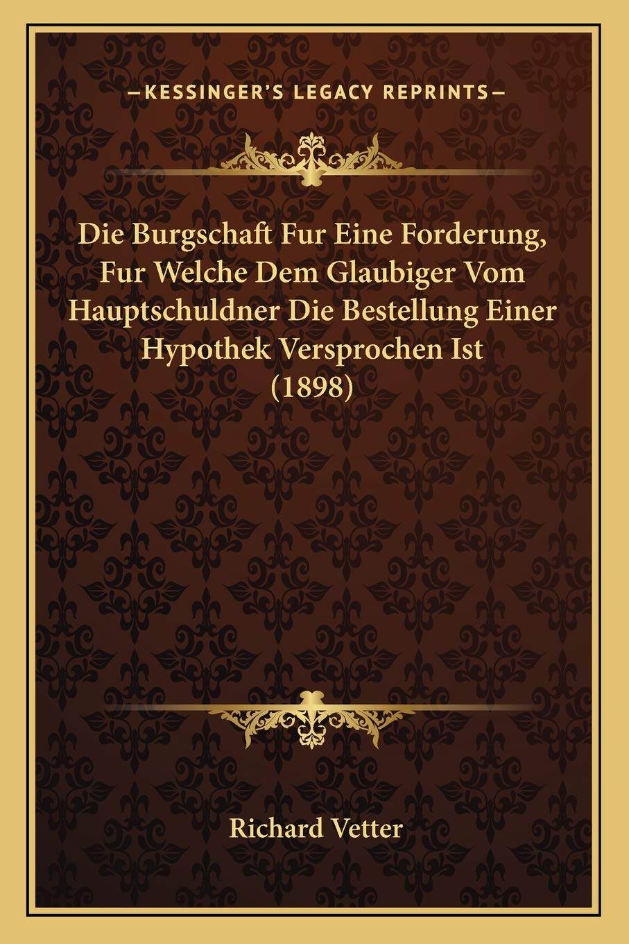 Die Burgschaft Fur Eine Forderung, Fur Welche Dem Glaubiger Vom Hauptschuldner Die Bestellung Einer Hypothek Versprochen Ist (1898) Law