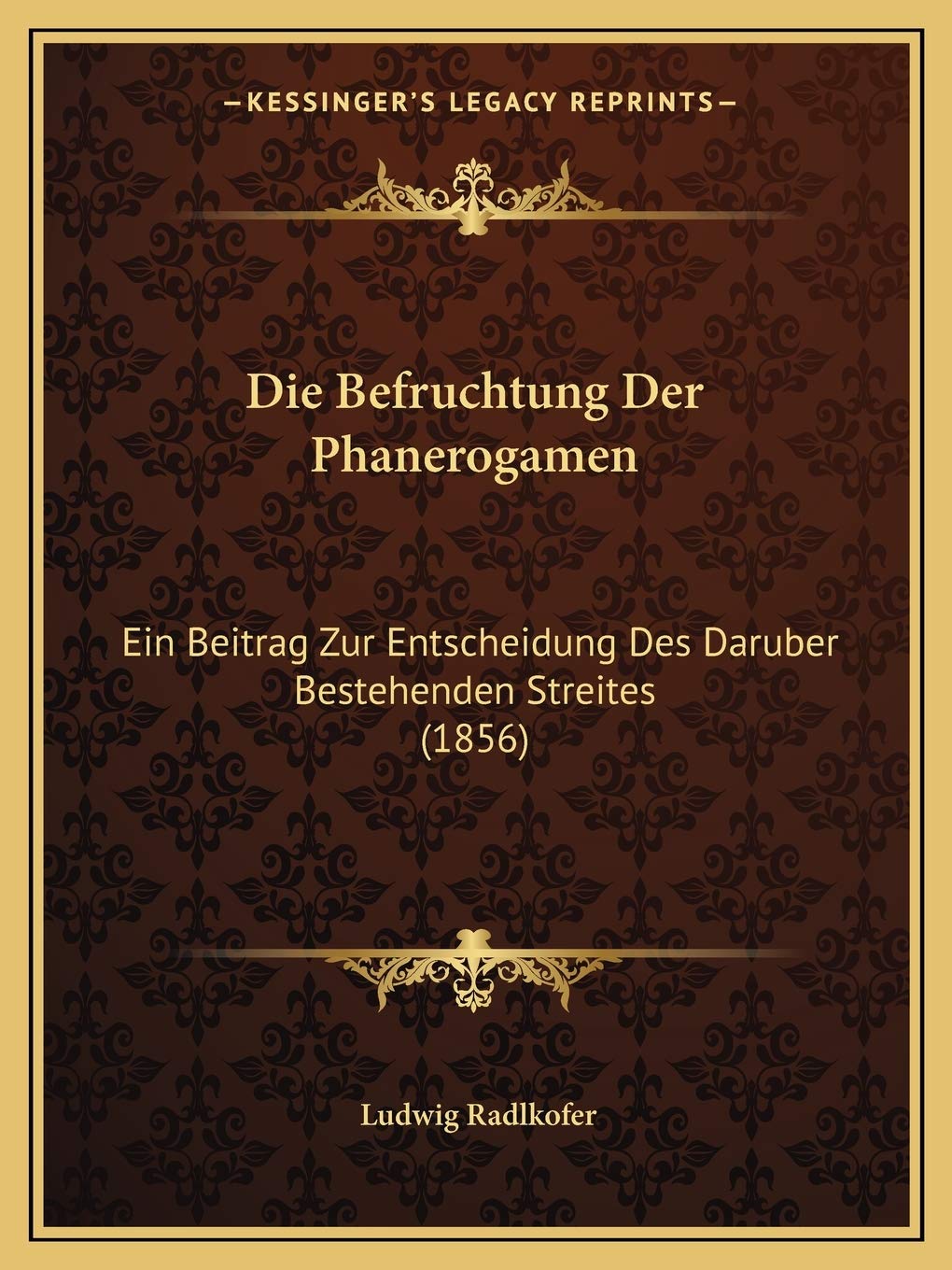 Die Befruchtung Der Phanerogamen: Ein Beitrag Zur Entscheidung Des Daruber Bestehenden Streites (1856) Philosophy
