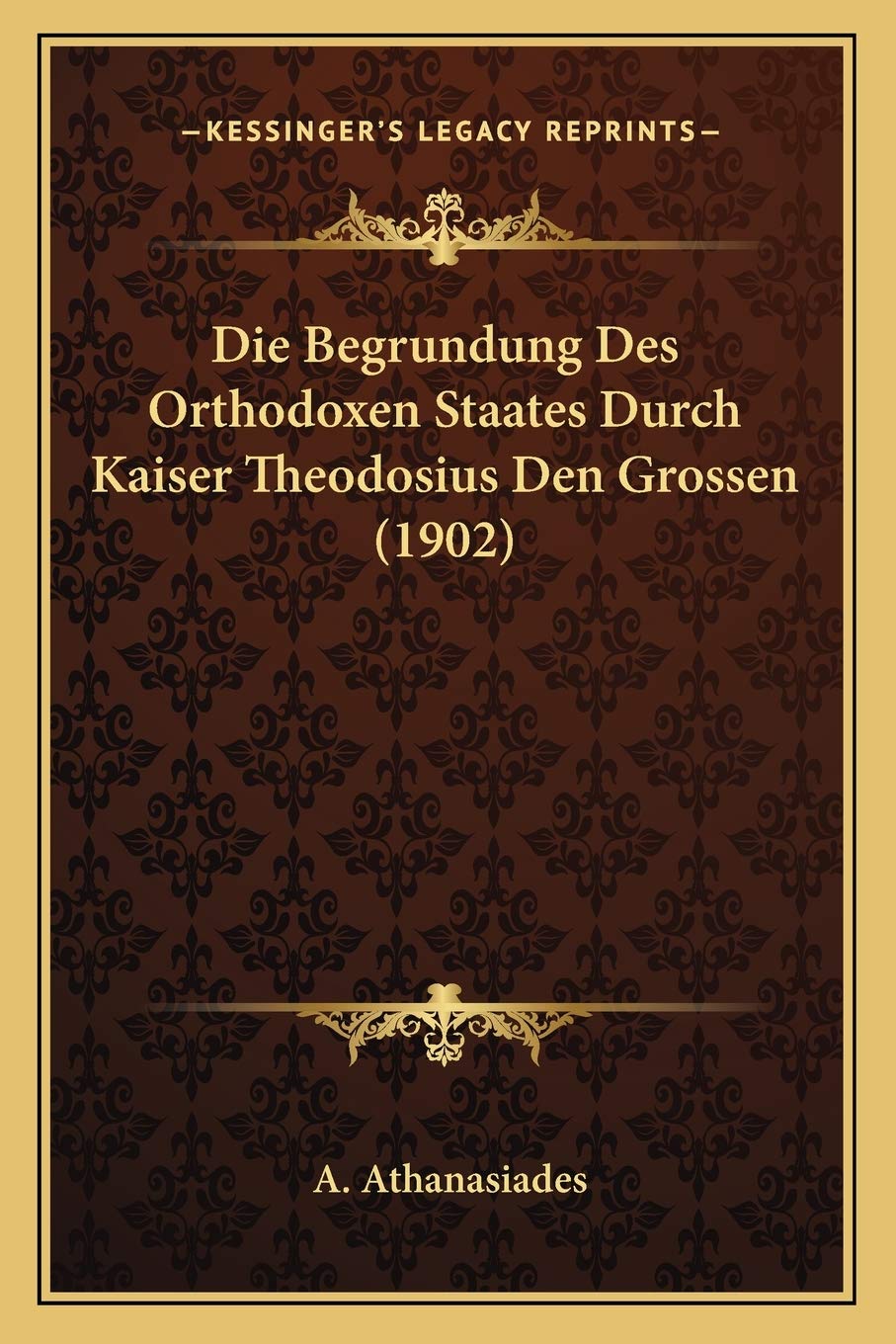 Die Begrundung Des Orthodoxen Staates Durch Kaiser Theodosius Den Grossen (1902) International