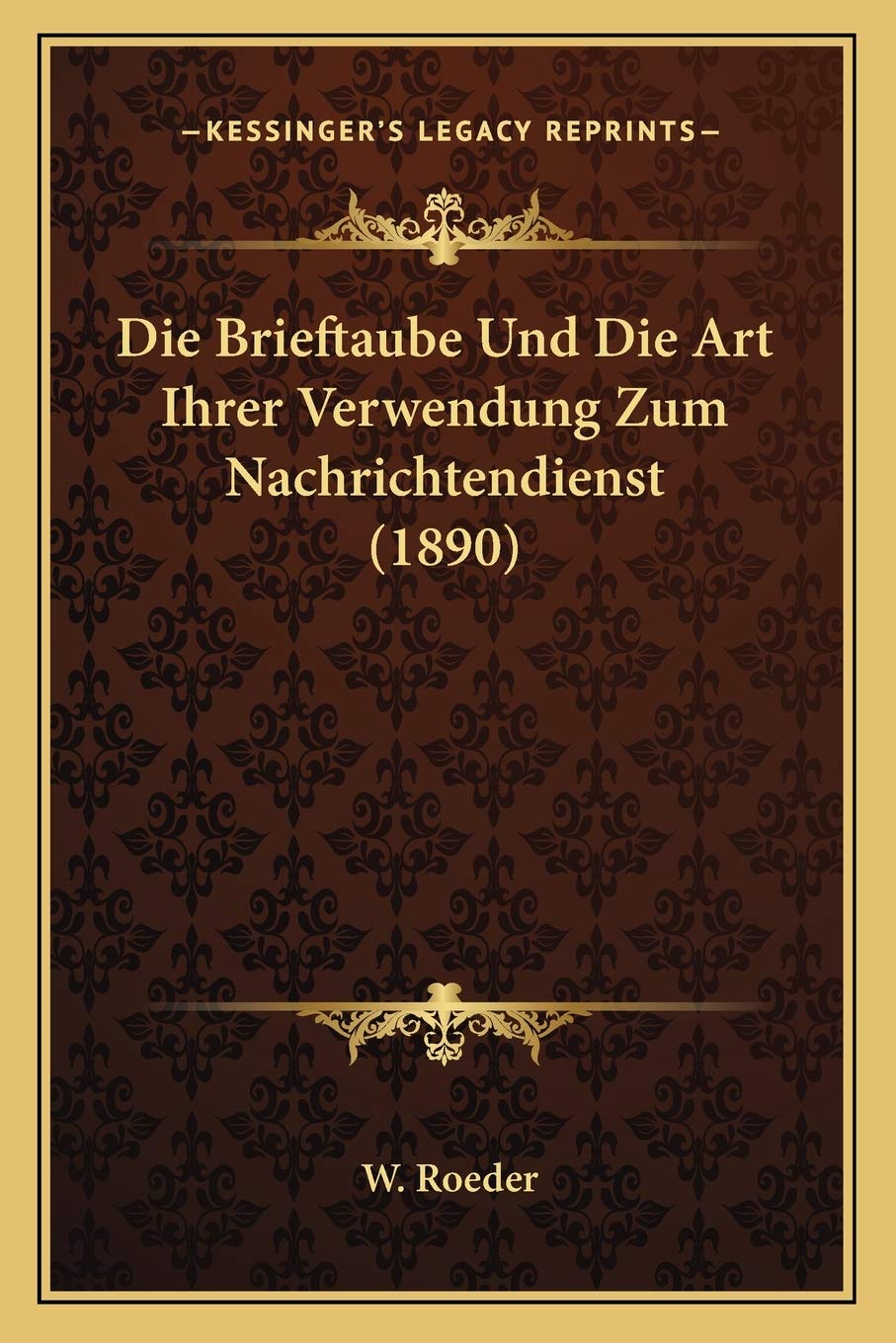 Die Brieftaube Und Die Art Ihrer Verwendung Zum Nachrichtendienst (1890) International