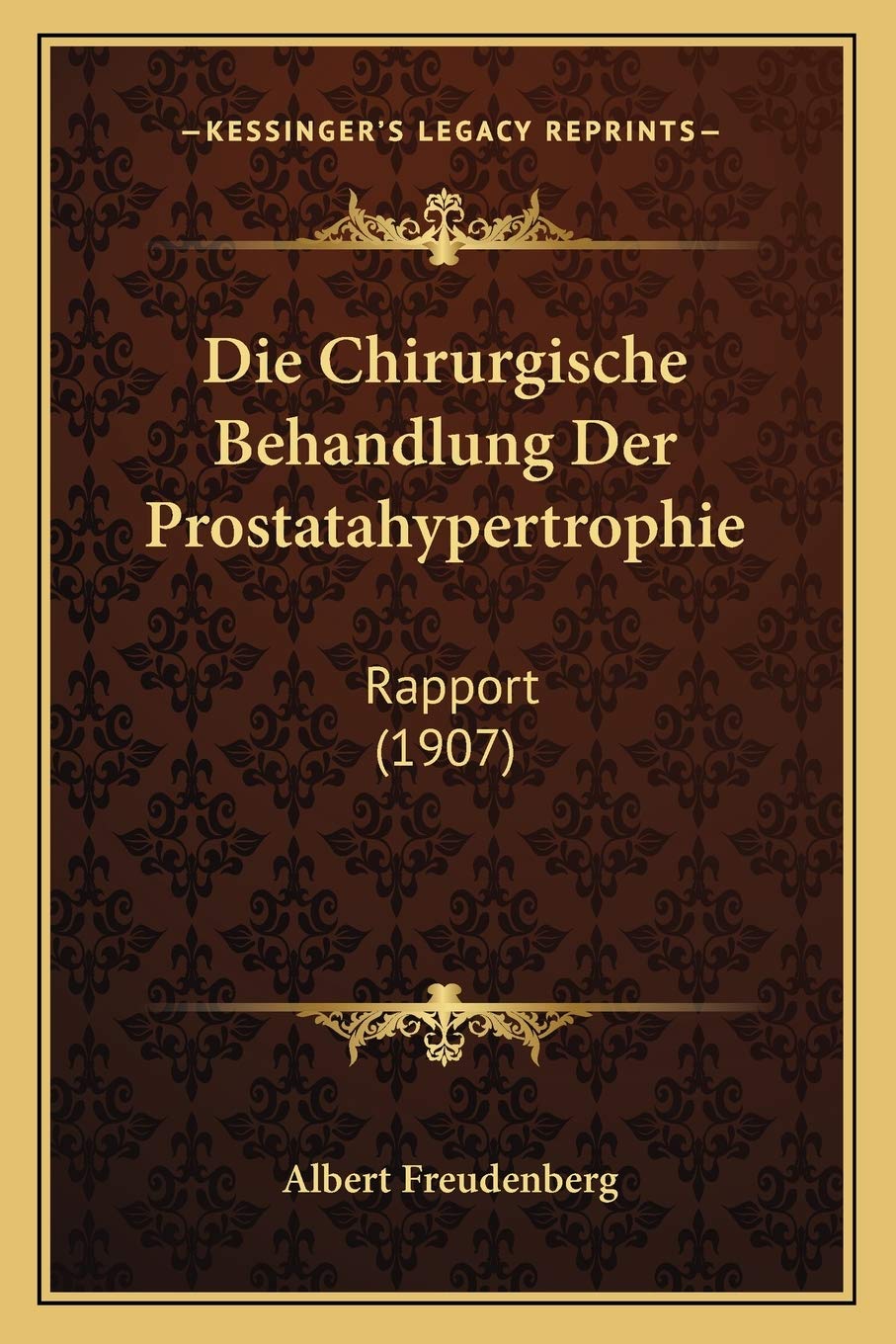 Die Chirurgische Behandlung Der Prostatahypertrophie: Rapport (1907) Medicine