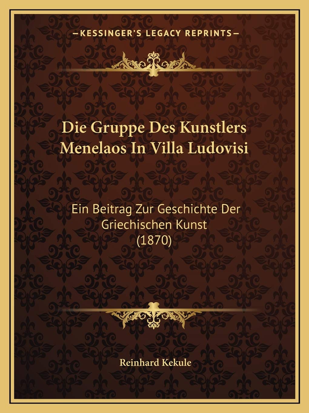 Die Gruppe Des Kunstlers Menelaos In Villa Ludovisi: Ein Beitrag Zur Geschichte Der Griechischen Kunst (1870) International