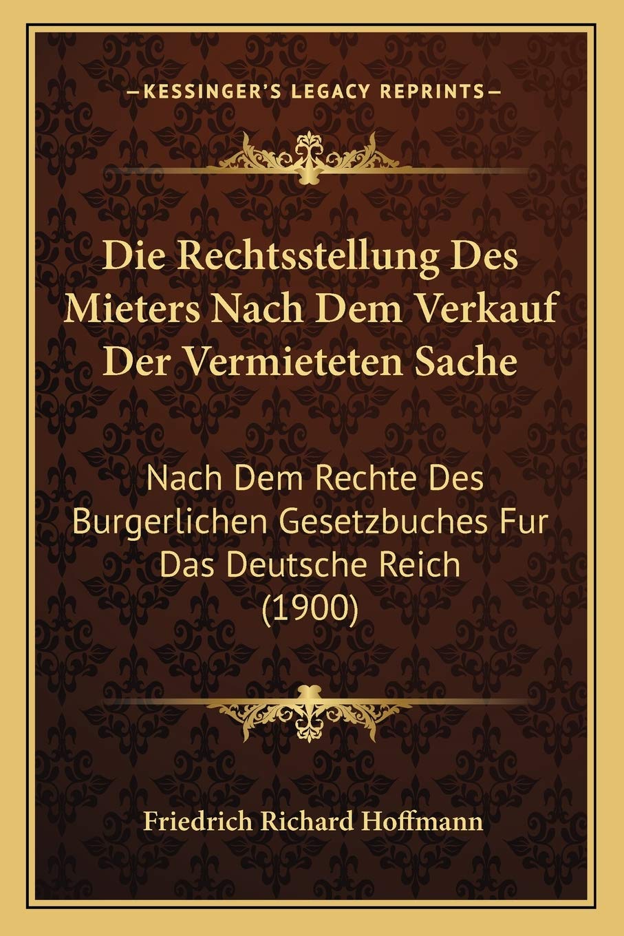 Die Rechtsstellung Des Mieters Nach Dem Verkauf Der Vermieteten Sache: Nach Dem Rechte Des Burgerlichen Gesetzbuches Fur Das Deutsche Reich (1900) Law
