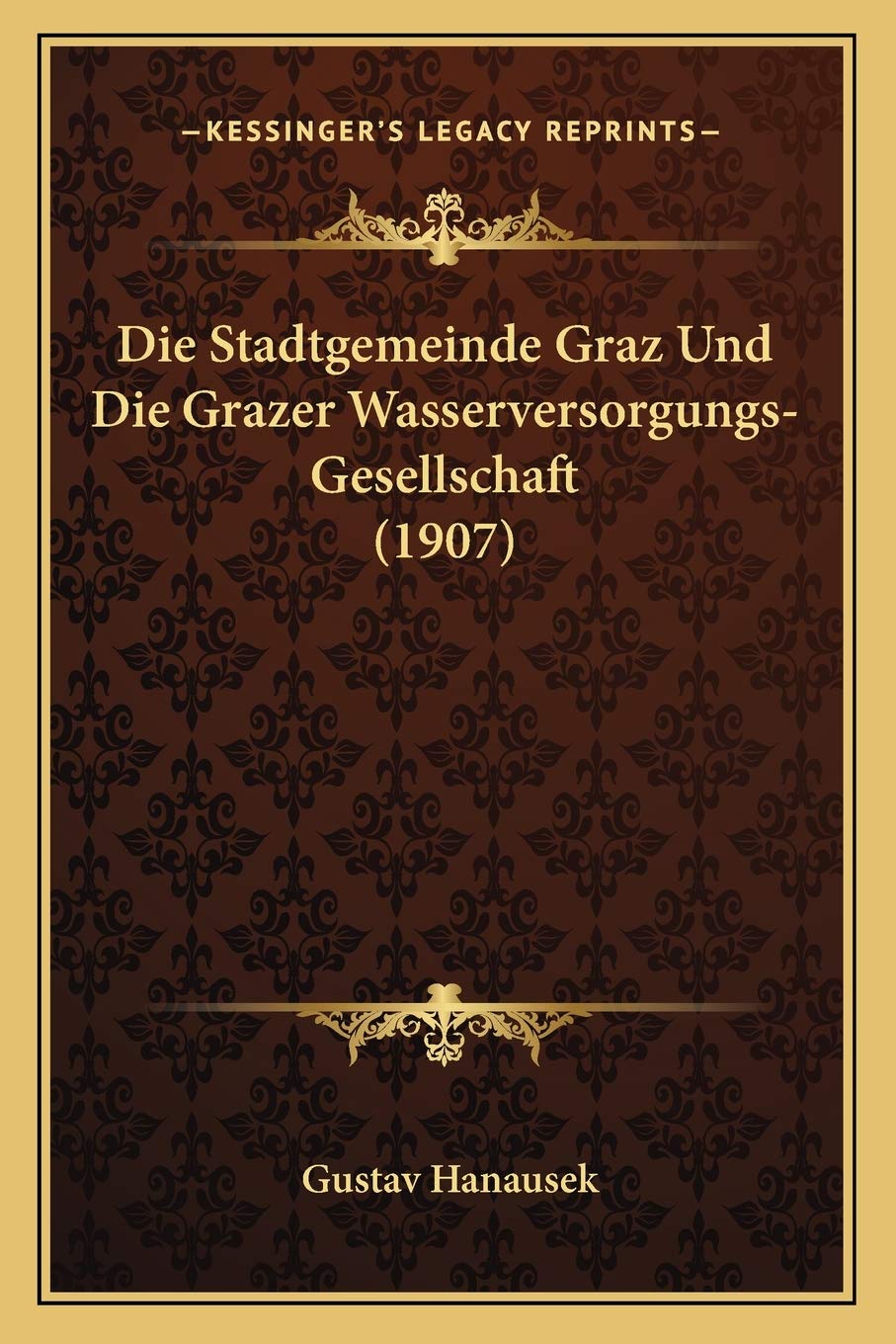 Die Stadtgemeinde Graz Und Die Grazer Wasserversorgungs-Gesellschaft (1907) International