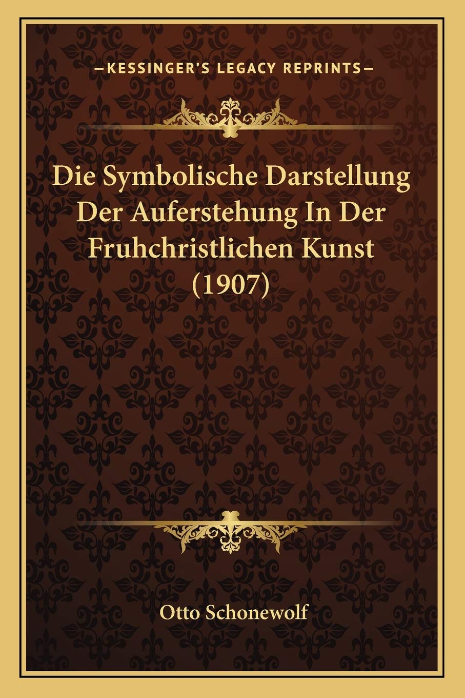 Die Symbolische Darstellung Der Auferstehung In Der Fruhchristlichen Kunst (1907) International